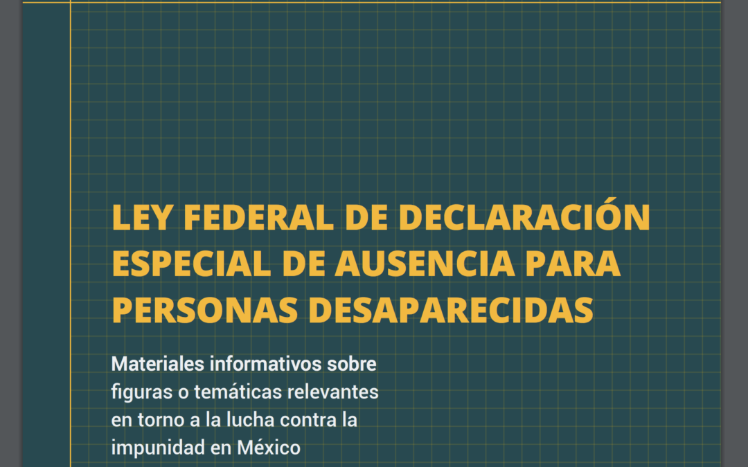 Descarga nuestro cuadernillo sobre la regulación de la declaración especial de ausencia para personas desaparecidas. 