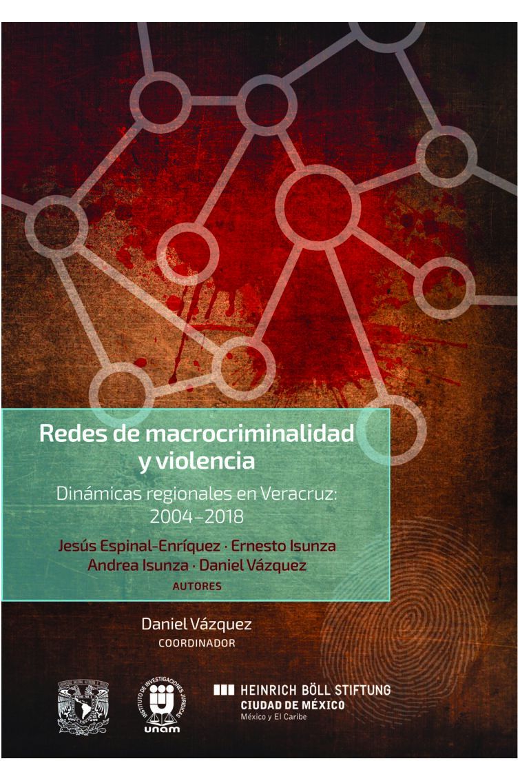 Redes de macrocriminalidad y violencia. Dinámicas regionales en Veracruz: 2004-2018